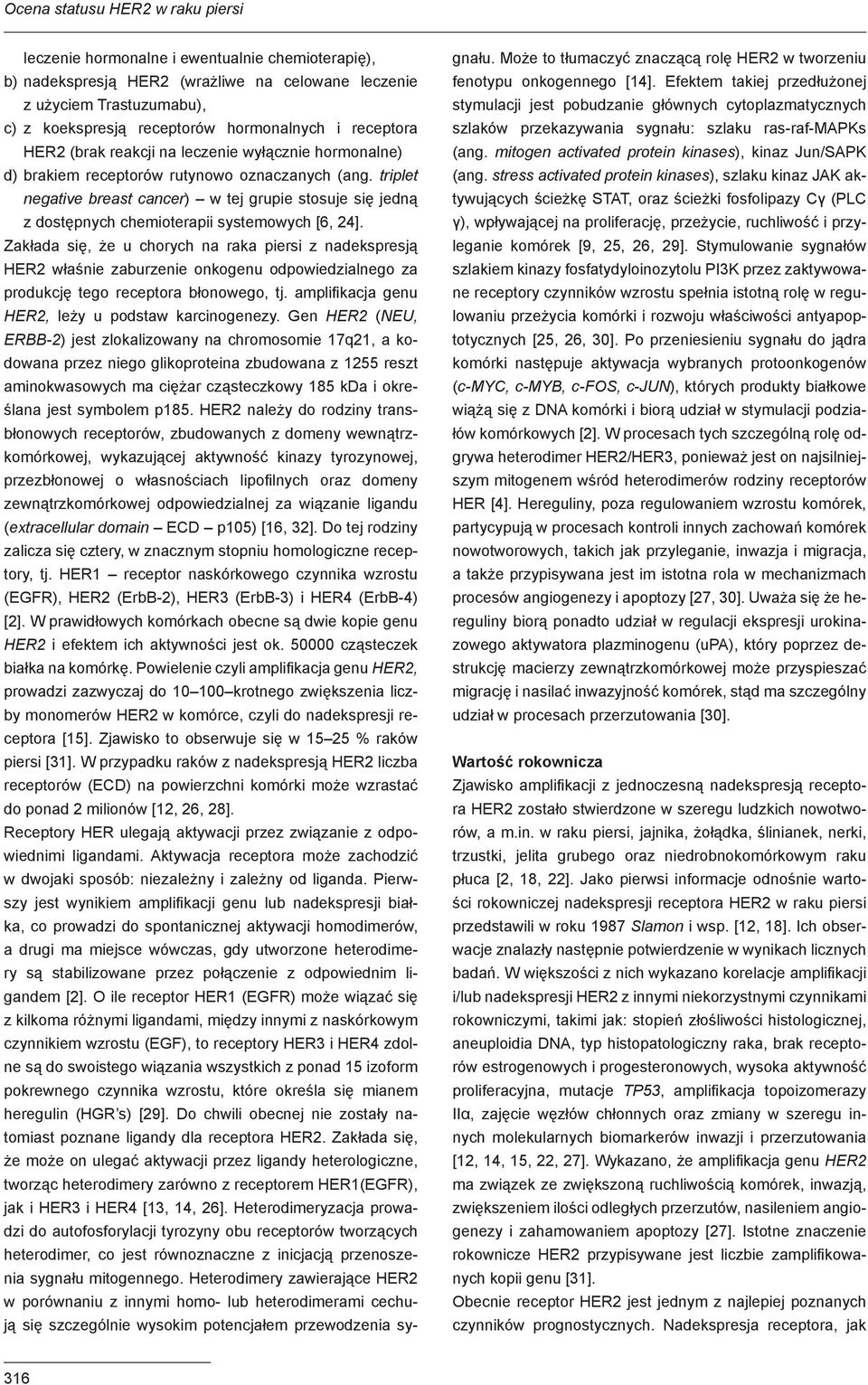 triplet negative breast cancer) w tej grupie stosuje się jedną z dostępnych chemioterapii systemowych [6, 24].