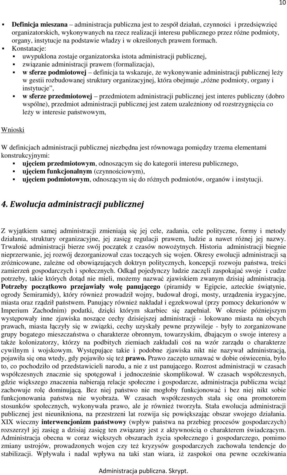 Konstatacje: uwypuklona zostaje organizatorska istota administracji publicznej, związanie administracji prawem (formalizacja), w sferze podmiotowej definicja ta wskazuje, że wykonywanie administracji