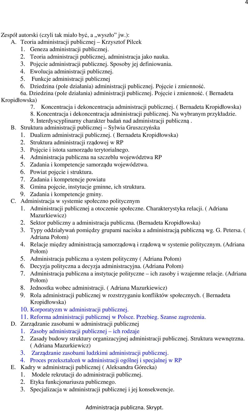 Dziedzina (pole działania) administracji publicznej. Pojęcie i zmienność. 6a. Dziedzina (pole działania) administracji publicznej. Pojęcie i zmienność. ( Bernadeta Kropidłowska) 7.