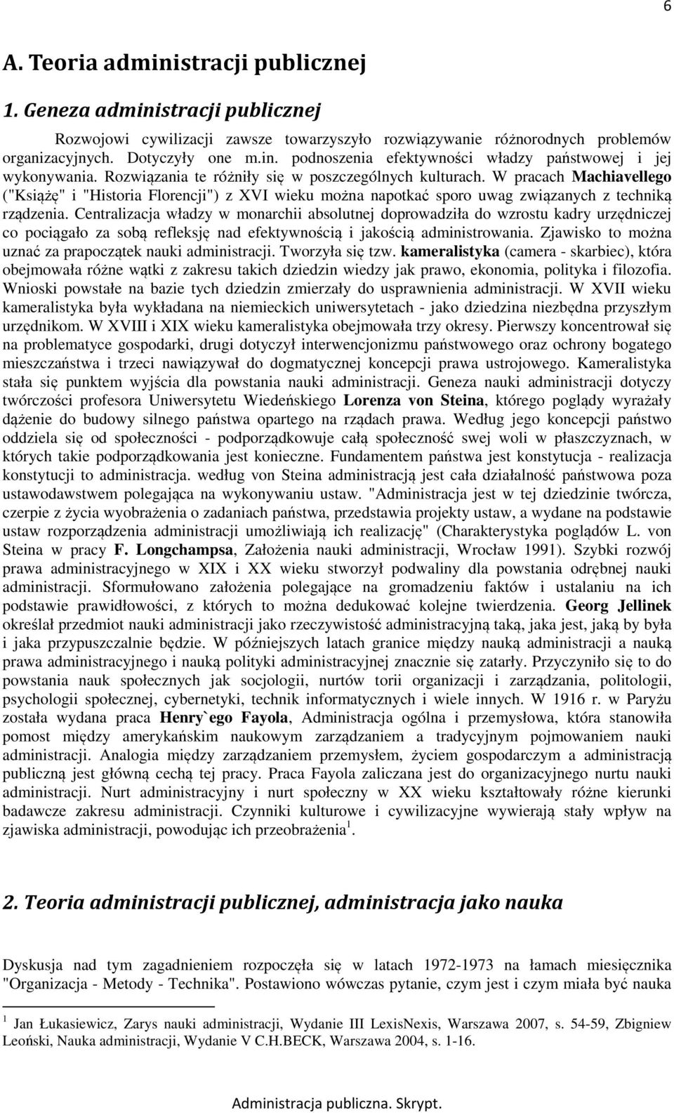 Centralizacja władzy w monarchii absolutnej doprowadziła do wzrostu kadry urzędniczej co pociągało za sobą refleksję nad efektywnością i jakością administrowania.