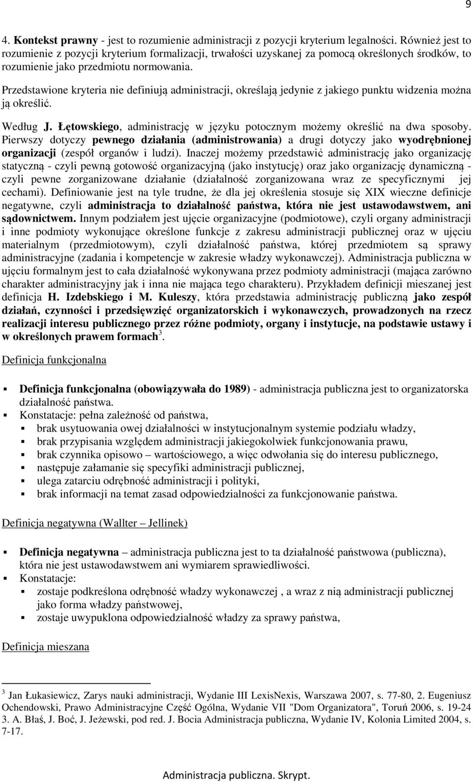 Przedstawione kryteria nie definiują administracji, określają jedynie z jakiego punktu widzenia można ją określić. Według J.