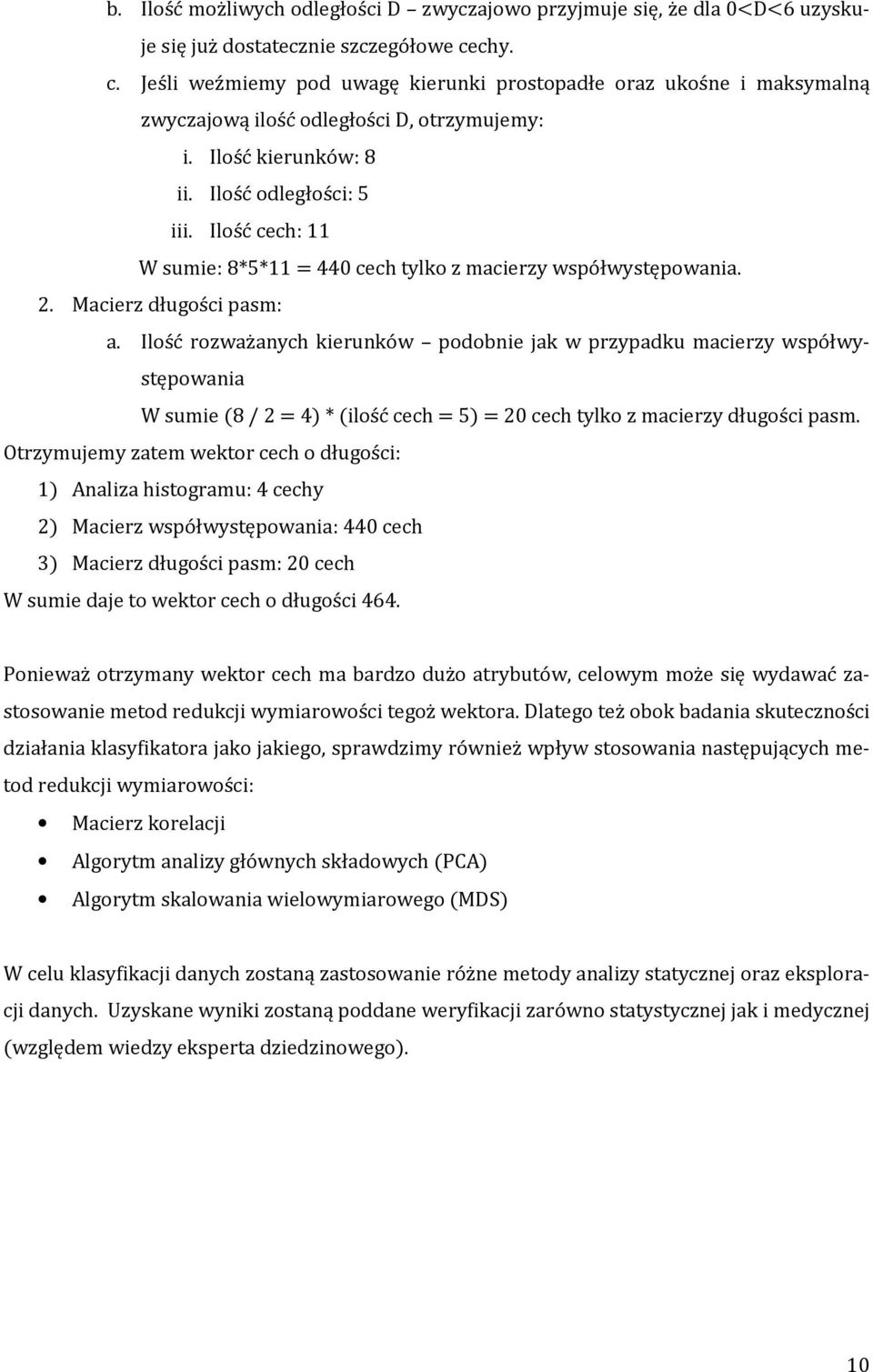 Ilość cech: 11 W sumie: 8*5*11 440 cech tylko z macierzy współwystępowania. 2. Macierz długości pasm: a.