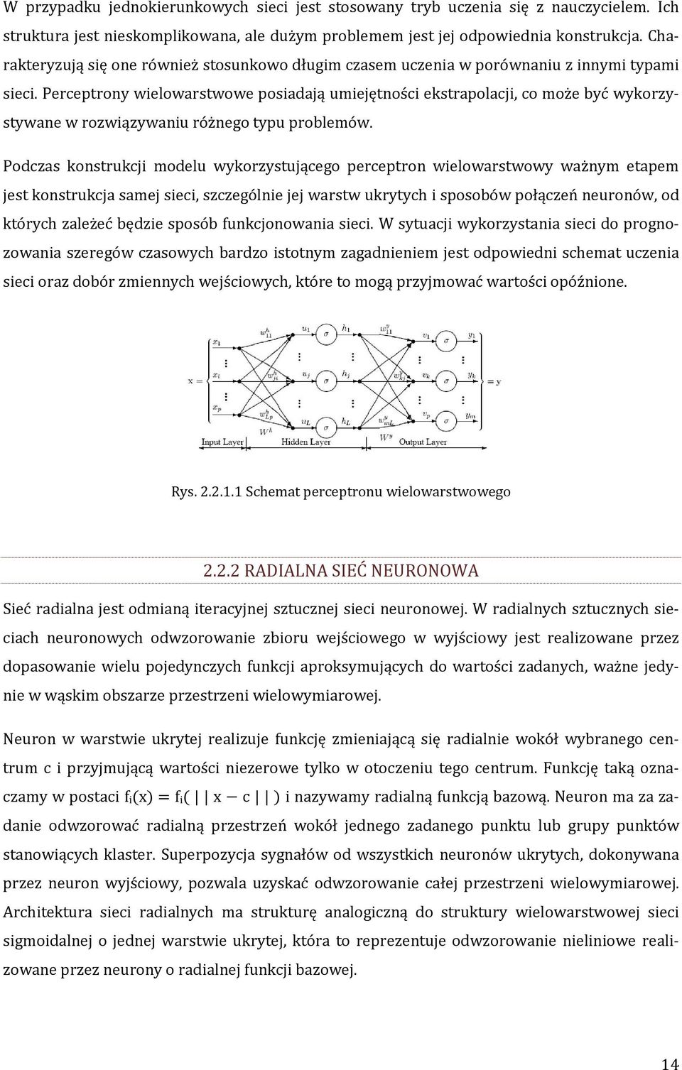 Perceptrony wielowarstwowe posiadają umiejętności ekstrapolacji, co może być wykorzystywane w rozwiązywaniu różnego typu problemów.