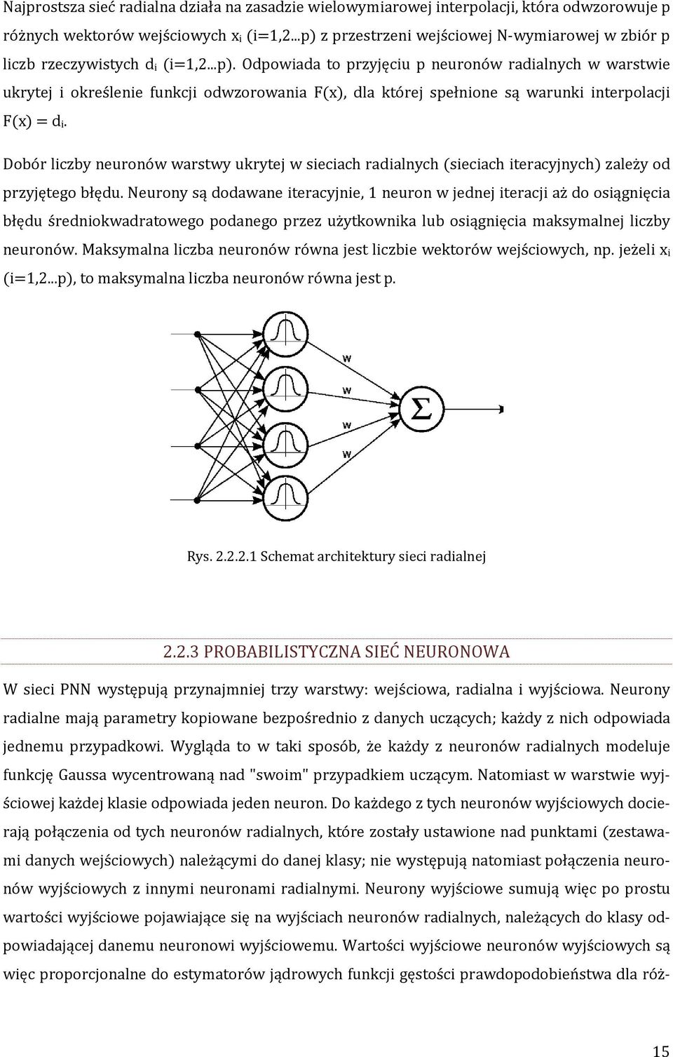 Dobór liczby neuronów warstwy ukrytej w sieciach radialnych (sieciach iteracyjnych) zależy od przyjętego błędu.