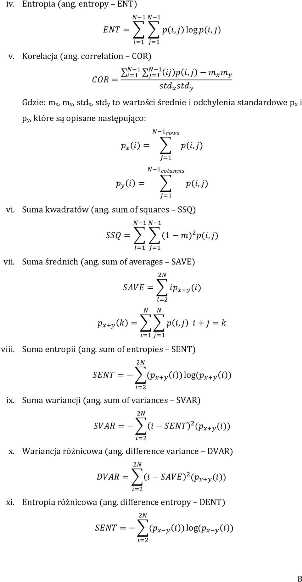 ) ( ) (, ) vi. Suma kwadratów (ang. sum of squares SSQ) (1 ) (, ) vii. Suma średnich (ang. sum of averages SAVE) ( ) ( ) (, ) viii.