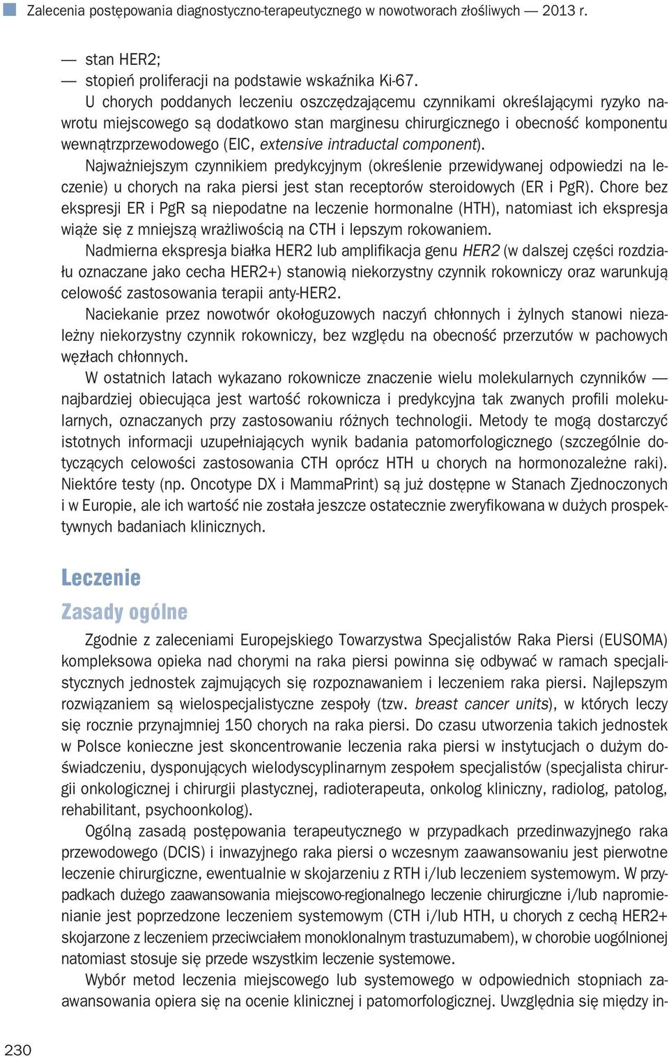 intraductal component). Najważniejszym czynnikiem predykcyjnym (określenie przewidywanej odpowiedzi na leczenie) u chorych na raka piersi jest stan receptorów steroidowych (ER i PgR).