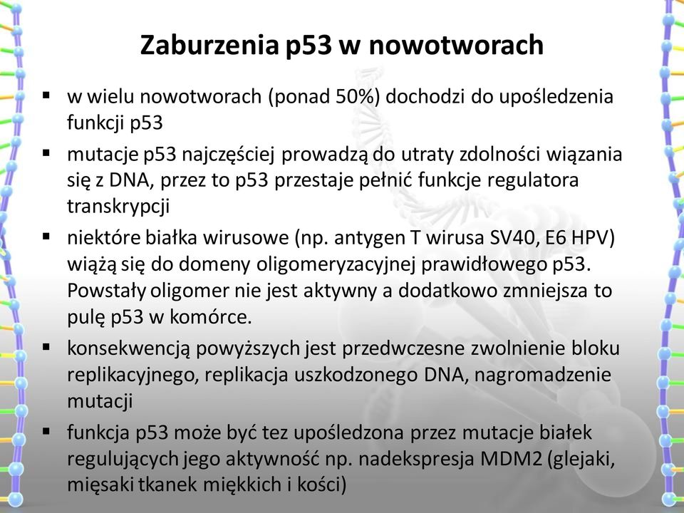 Powstały oligomer nie jest aktywny a dodatkowo zmniejsza to pulę p53 w komórce.