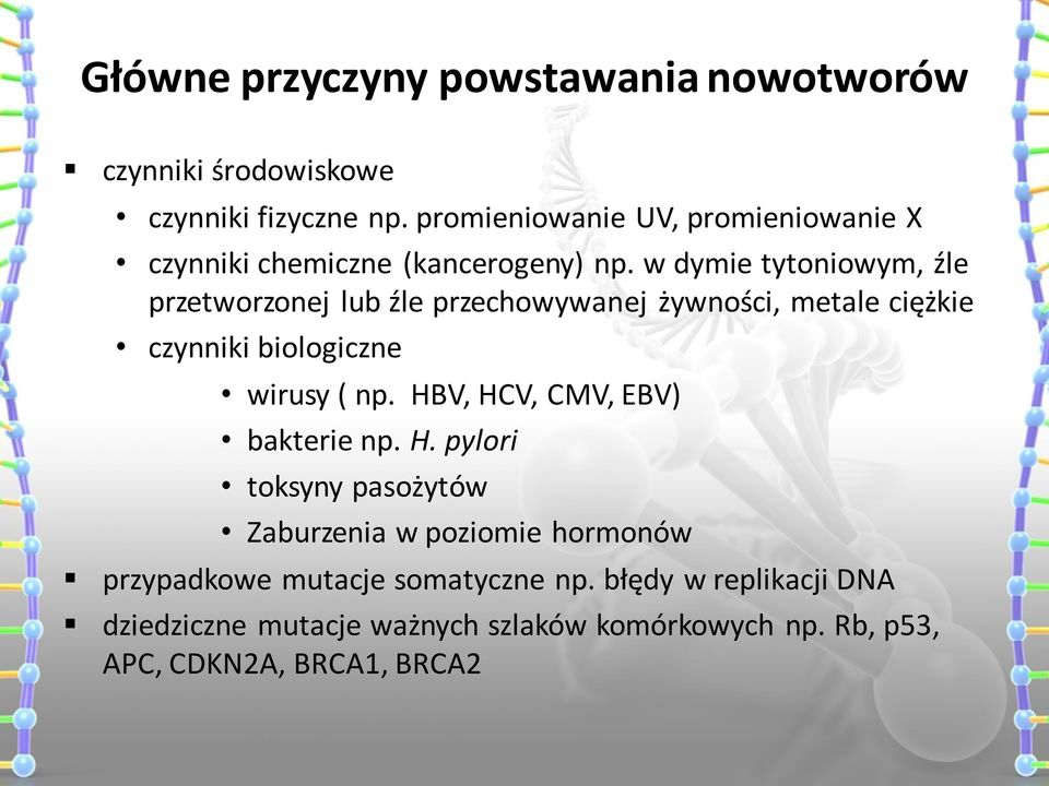 w dymie tytoniowym, źle przetworzonej lub źle przechowywanej żywności, metale ciężkie czynniki biologiczne wirusy ( np.