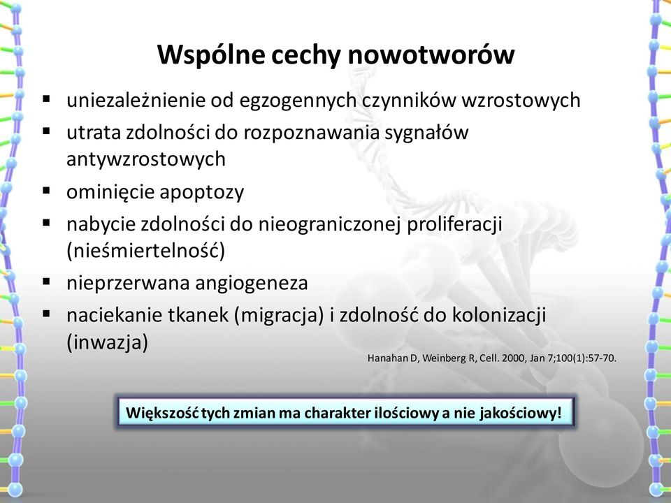 (nieśmiertelność) nieprzerwana angiogeneza naciekanie tkanek (migracja) i zdolność do kolonizacji (inwazja)