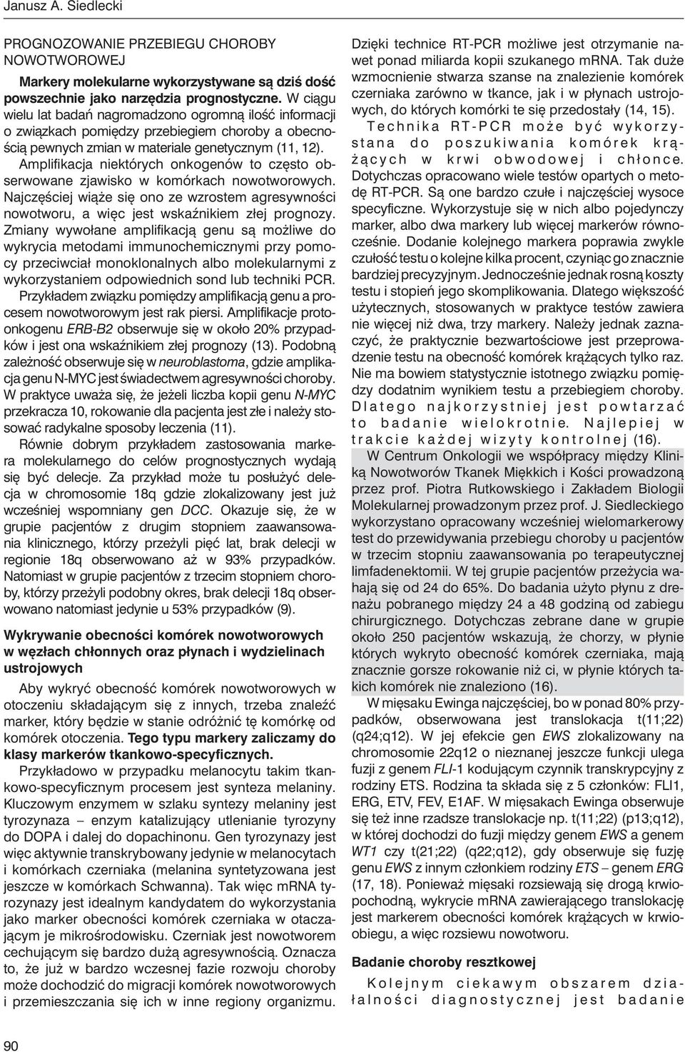 Amplifikacja niektórych onkogenów to często obserwowane zjawisko w komórkach nowotworowych. Najczęściej wiąże się ono ze wzrostem agresywności nowotworu, a więc jest wskaźnikiem złej prognozy.