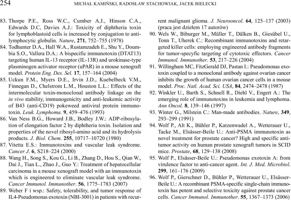 , Hall W.A., Rustamzadeh E., Shu Y., Doumbia S.O., Vallera D.A.: A bispecific immunotoxin (DTAT13) targeting human IL-13 receptor (IL-13R) and urokinase-type plasminogen activator receptor (upar) in a mouse xenograft model.