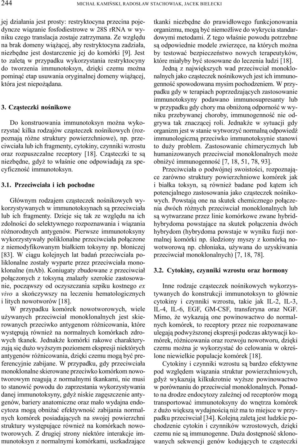 Jest to zalet¹ w przypadku wykorzystania restryktocyny do tworzenia immunotoksyn, dziêki czemu mo na pomin¹æ etap usuwania oryginalnej domeny wi¹ ¹cej, która jest niepo ¹dana. 3.