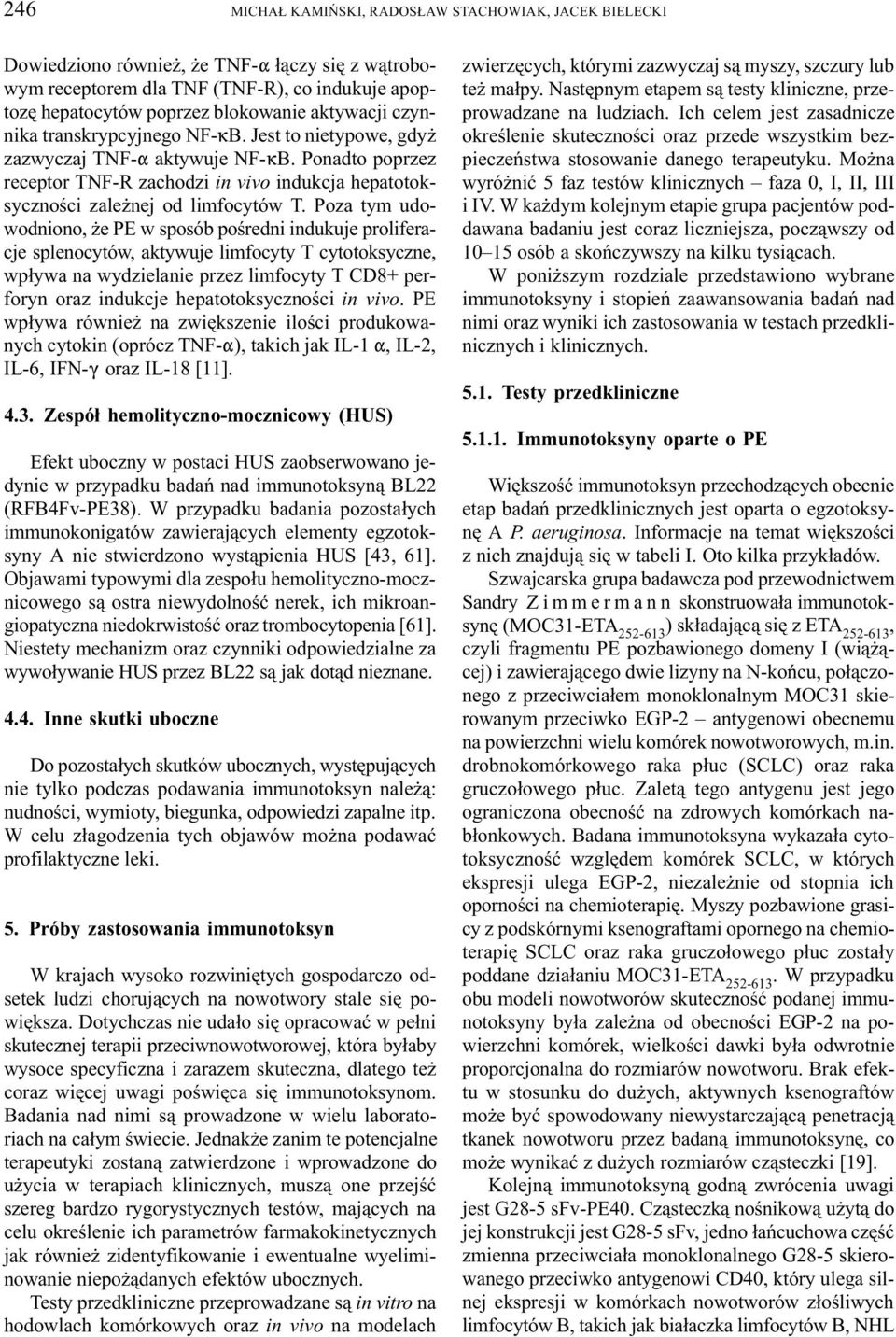 Poza tym udowodniono, e PE w sposób poœredni indukuje proliferacje splenocytów, aktywuje limfocyty T cytotoksyczne, wp³ywa na wydzielanie przez limfocyty T CD8+ perforyn oraz indukcje