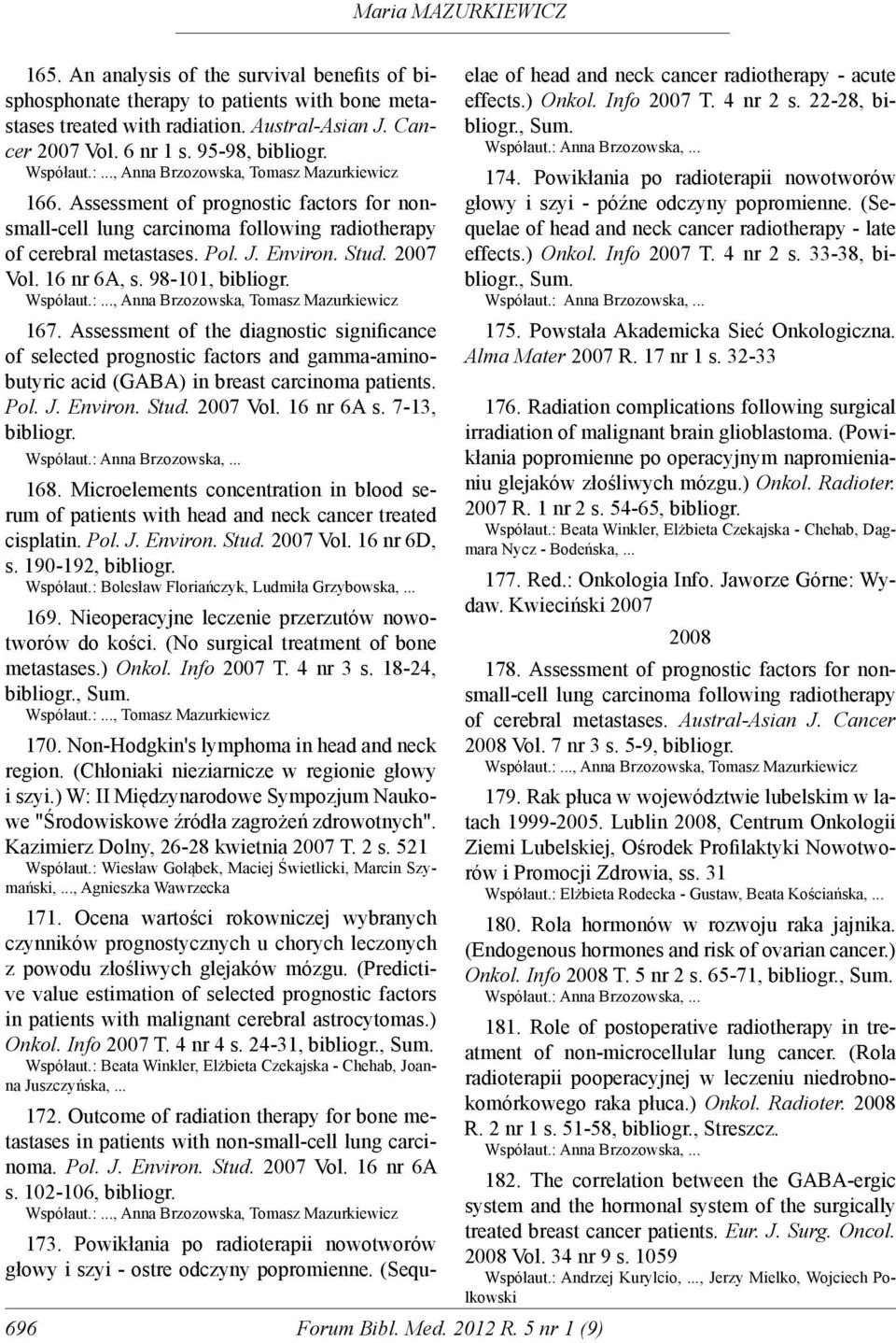 Pol. J. Environ. Stud. 2007 Vol. 16 nr 6A, s. 98-101, bibliogr. Współaut.:, Anna Brzozowska, Tomasz Mazurkiewicz 167.