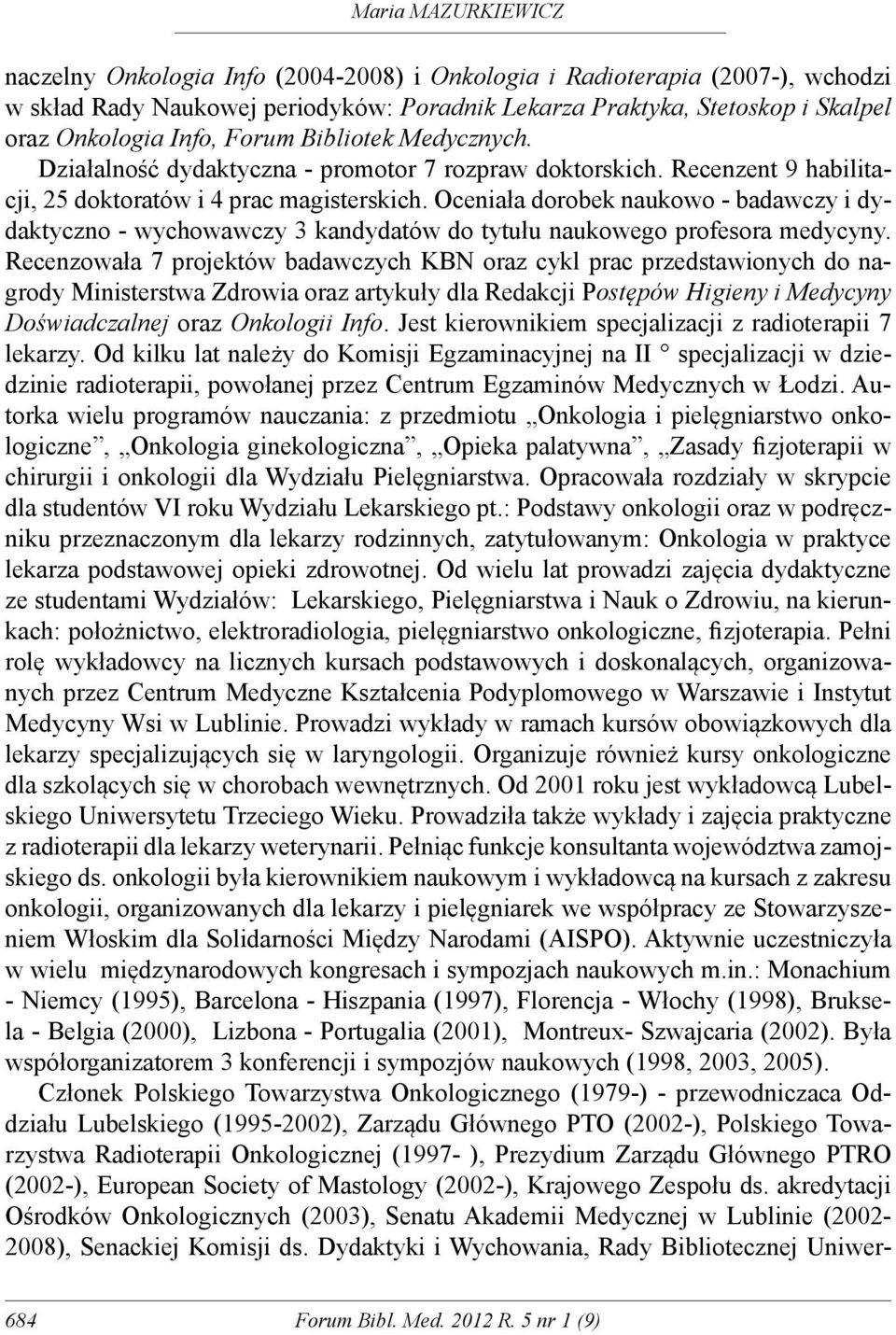 Oceniała dorobek naukowo - badawczy i dydaktyczno - wychowawczy 3 kandydatów do tytułu naukowego profesora medycyny.