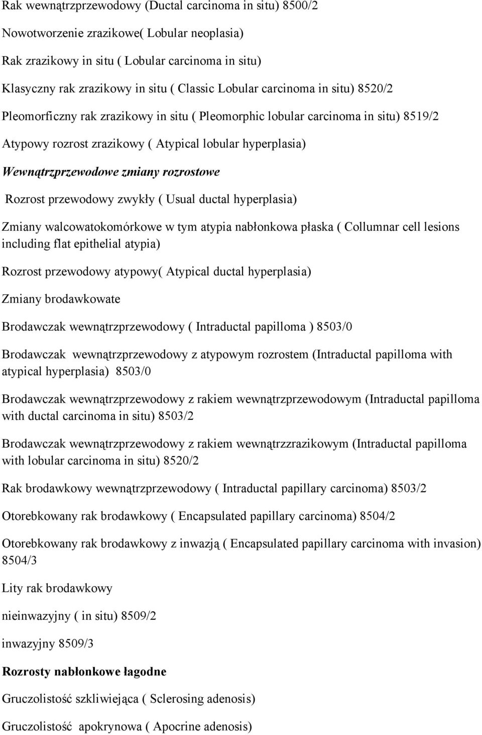 zmiany rozrostowe Rozrost przewodowy zwykły ( Usual ductal hyperplasia) Zmiany walcowatokomórkowe w tym atypia nabłonkowa płaska ( Collumnar cell lesions including flat epithelial atypia) Rozrost