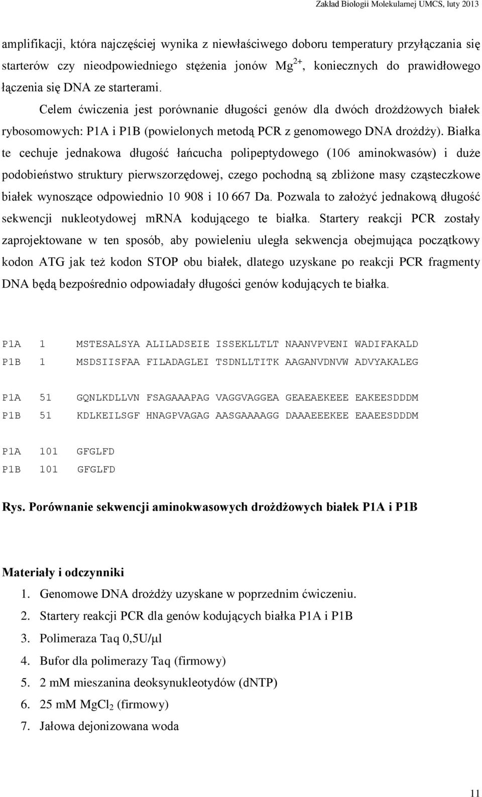 Białka te cechuje jednakowa długość łańcucha polipeptydowego (106 aminokwasów) i duże podobieństwo struktury pierwszorzędowej, czego pochodną są zbliżone masy cząsteczkowe białek wynoszące