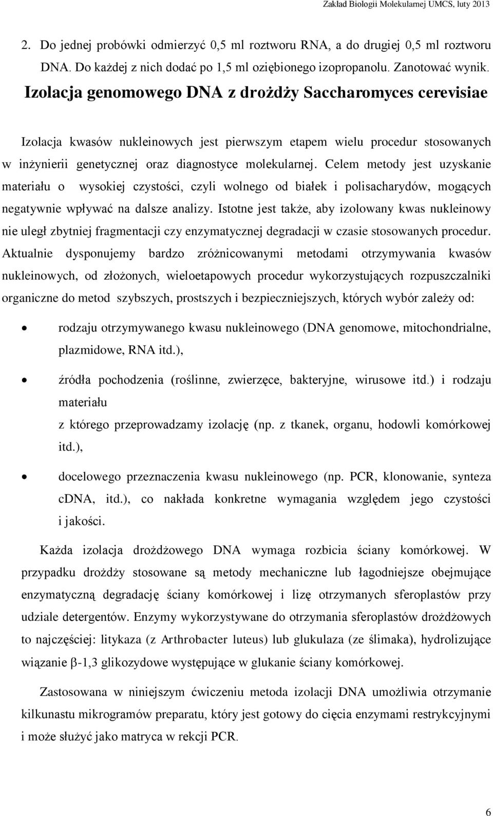 Celem metody jest uzyskanie materiału o wysokiej czystości, czyli wolnego od białek i polisacharydów, mogących negatywnie wpływać na dalsze analizy.