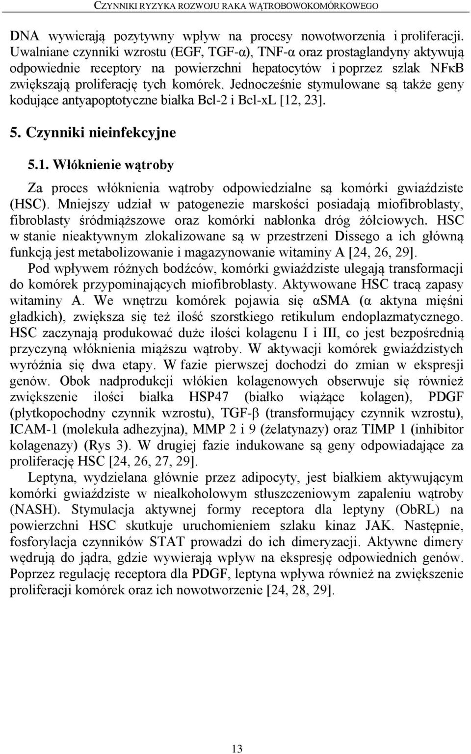 Jednocześnie stymulowane są także geny kodujące antyapoptotyczne białka Bcl-2 i Bcl-xL [12, 23]. 5. Czynniki nieinfekcyjne 5.1. Włóknienie wątroby Za proces włóknienia wątroby odpowiedzialne są komórki gwiaździste (HSC).