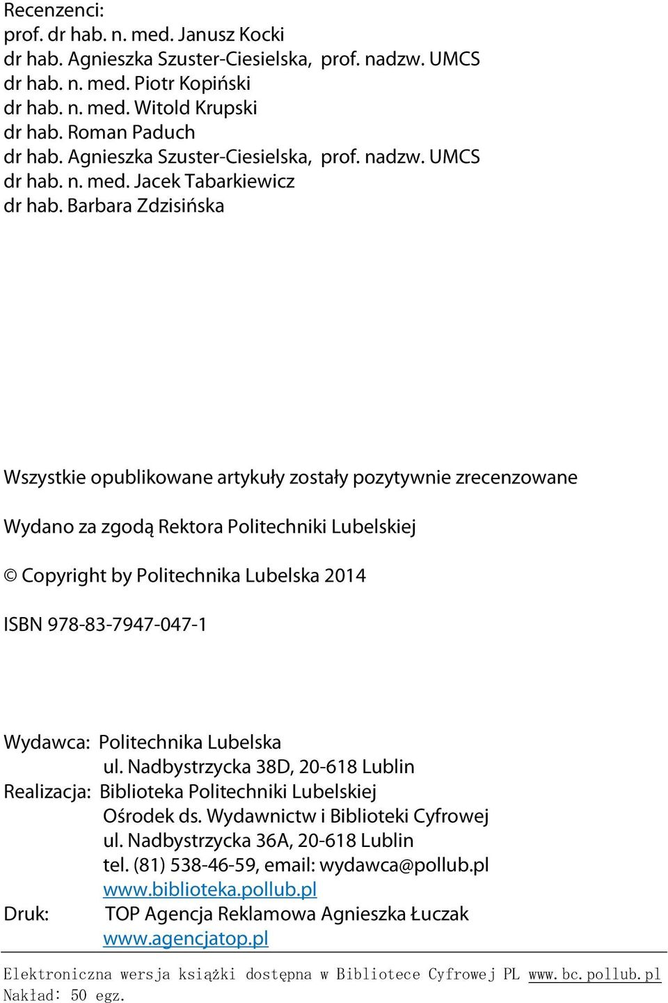 Barbara Zdzisińska Wszystkie opublikowane artykuły zostały pozytywnie zrecenzowane Wydano za zgodą Rektora Politechniki Lubelskiej Copyright by Politechnika Lubelska 2014 ISBN 978-83-7947-047-1