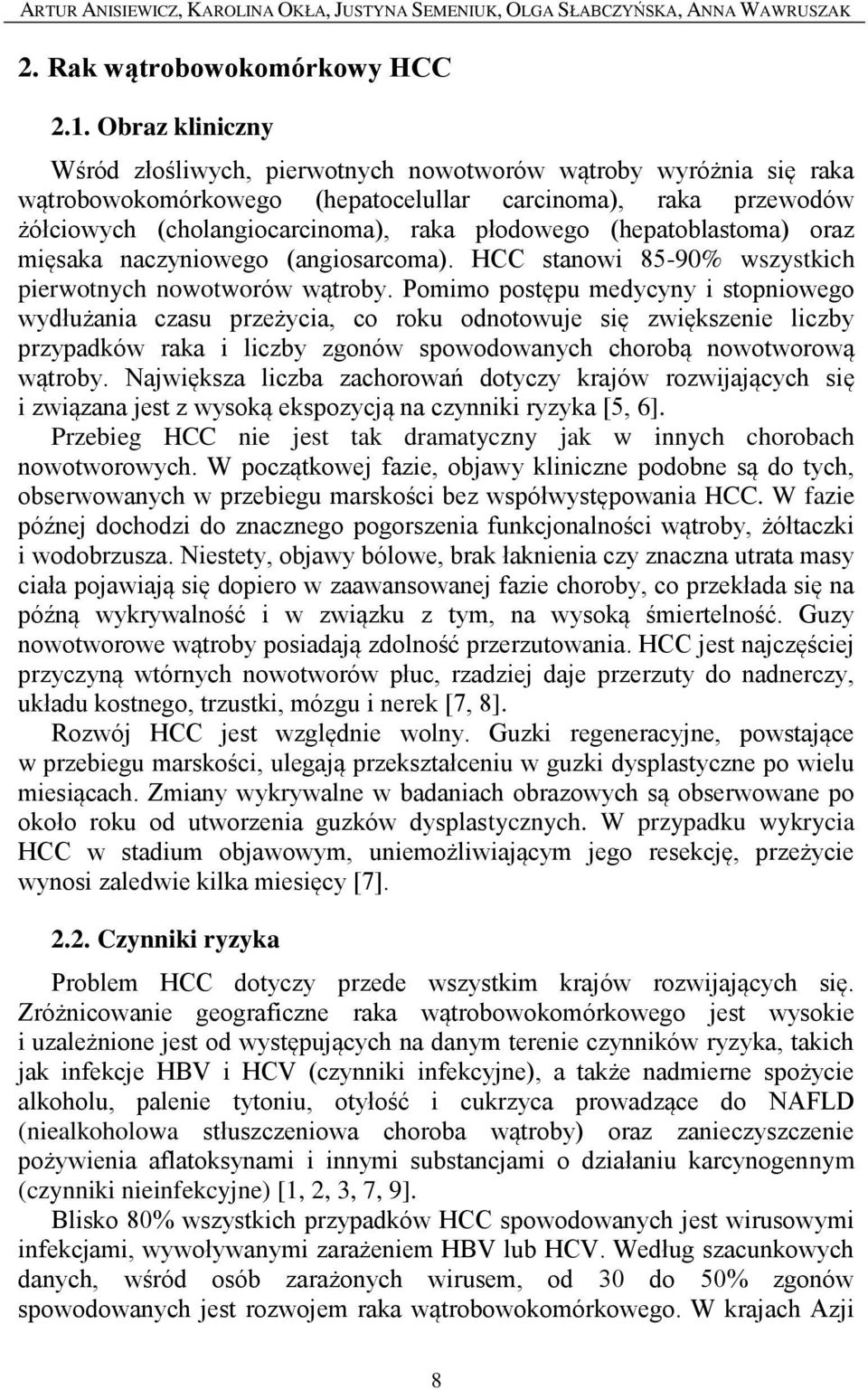 (hepatoblastoma) oraz mięsaka naczyniowego (angiosarcoma). HCC stanowi 85-90% wszystkich pierwotnych nowotworów wątroby.