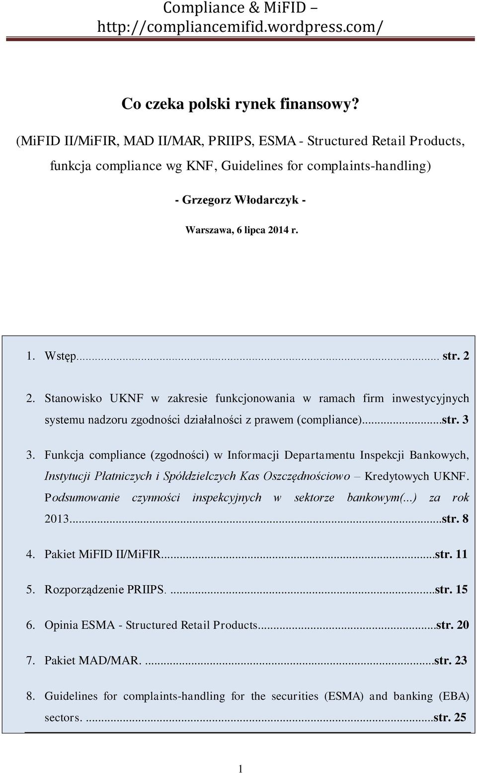 2 2. Stanowisko UKNF w zakresie funkcjonowania w ramach firm inwestycyjnych systemu nadzoru zgodności działalności z prawem (compliance)...str. 3 3.