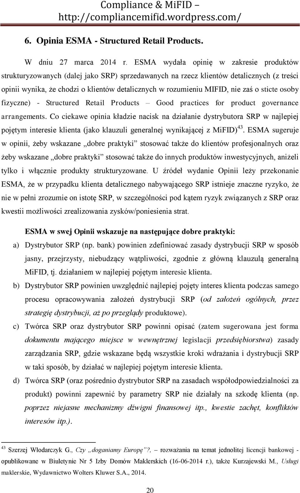 nie zaś o sticte osoby fizyczne) - Structured Retail Products Good practices for product governance arrangements.