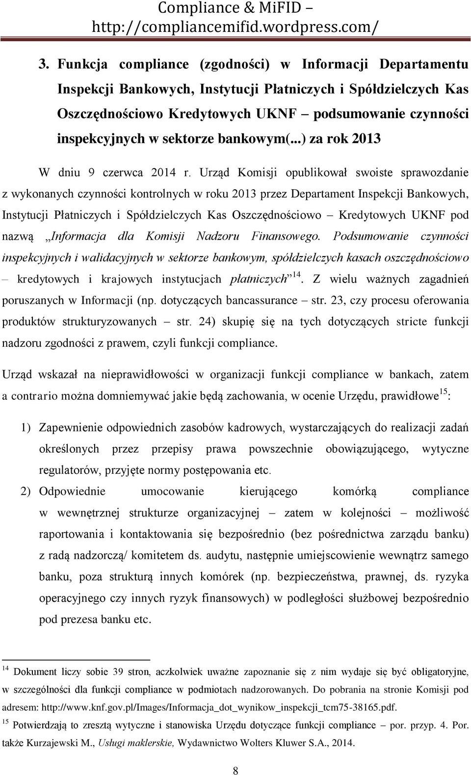 Urząd Komisji opublikował swoiste sprawozdanie z wykonanych czynności kontrolnych w roku 2013 przez Departament Inspekcji Bankowych, Instytucji Płatniczych i Spółdzielczych Kas Oszczędnościowo