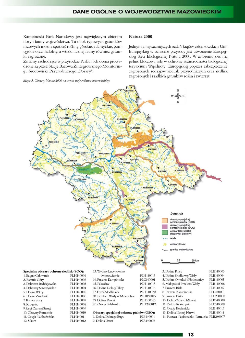 Zmiany zachodzące w przyrodzie Parku i ich ocena prowadzone są przez Stację Bazową Zintegrowanego Monitoringu Środowiska Przyrodniczego Pożary. Mapa 5.