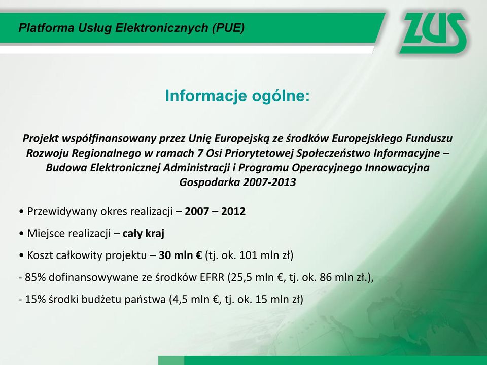 Innowacyjna Gospodarka 2007-2013 Przewidywany okres realizacji 2007 2012 Miejsce realizacji cały kraj Koszt całkowity projektu 30 mln (tj.