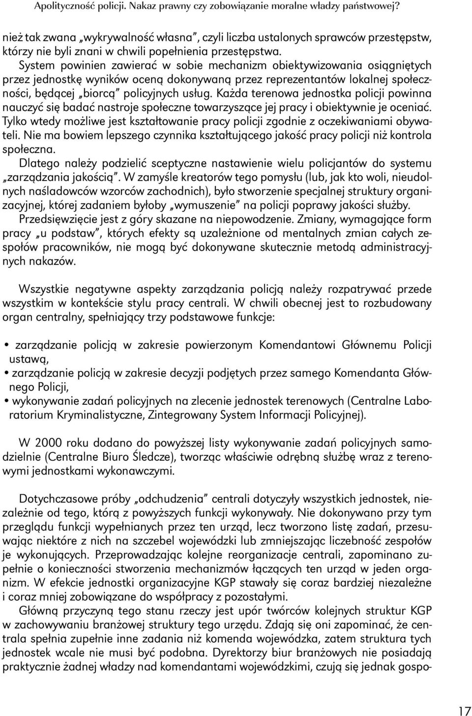 System powinien zawierać w sobie mechanizm obiektywizowania osiągniętych przez jednostkę wyników oceną dokonywaną przez reprezentantów lokalnej społeczności, będącej biorcą policyjnych usług.