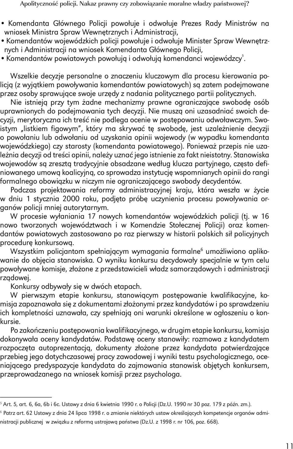 Wewnętrznych i Administracji na wniosek Komendanta Głównego Policji, Komendantów powiatowych powołują i odwołują komendanci wojewódzcy 5.