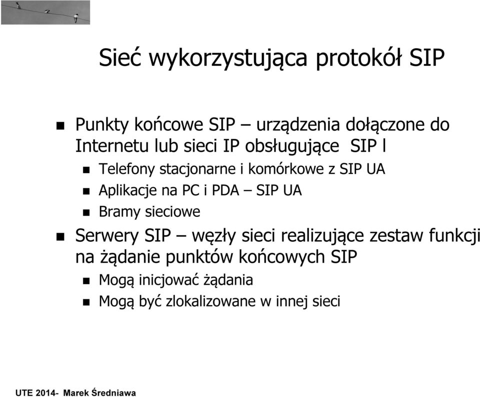 PC i PDA SIP UA Bramy sieciowe Serwery SIP węzły sieci realizujące zestaw funkcji na