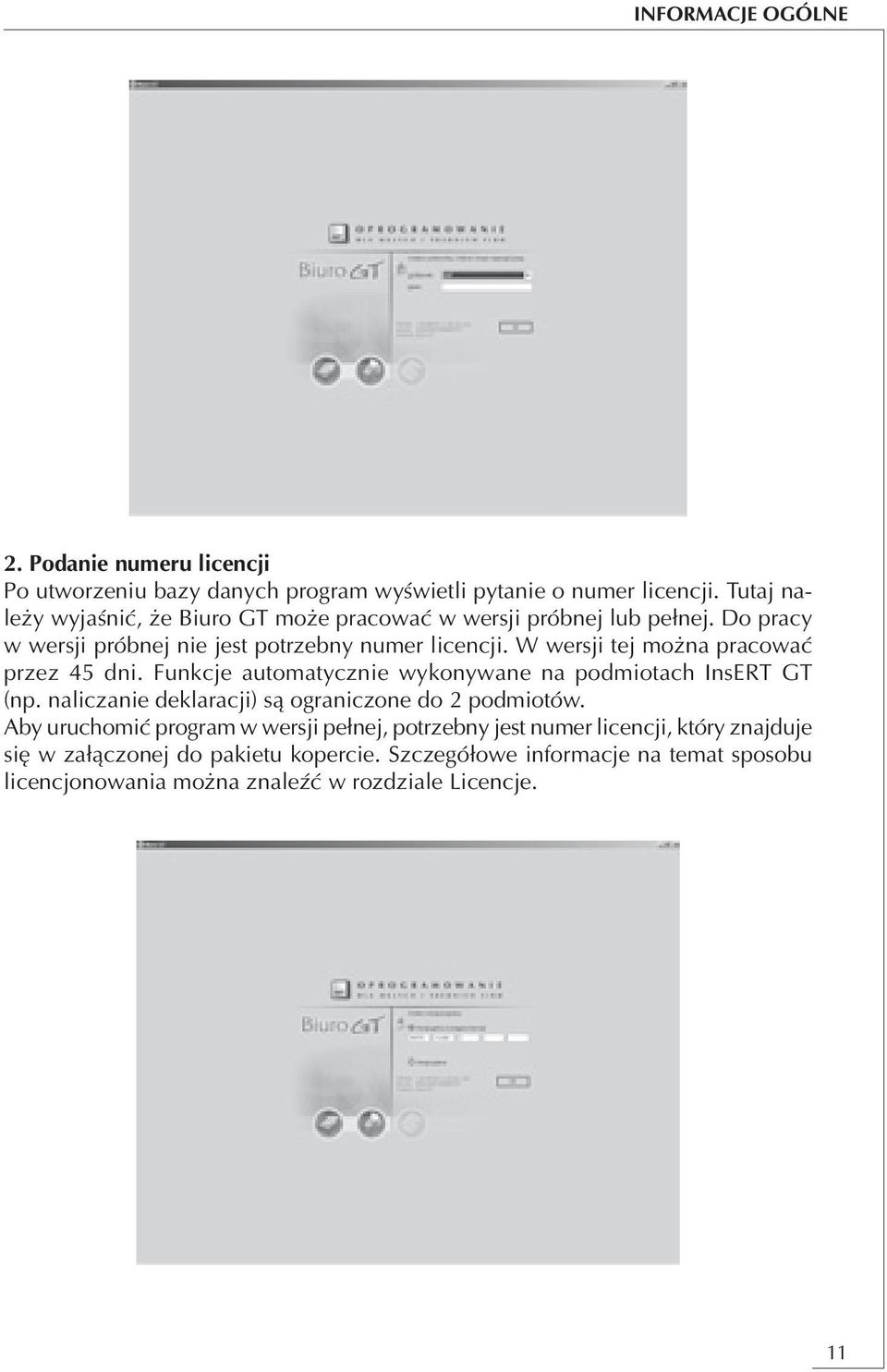 W wersji tej można pracować przez 45 dni. Funkcje automatycznie wykonywane na podmiotach InsERT GT (np. naliczanie deklaracji) są ograniczone do 2 podmiotów.