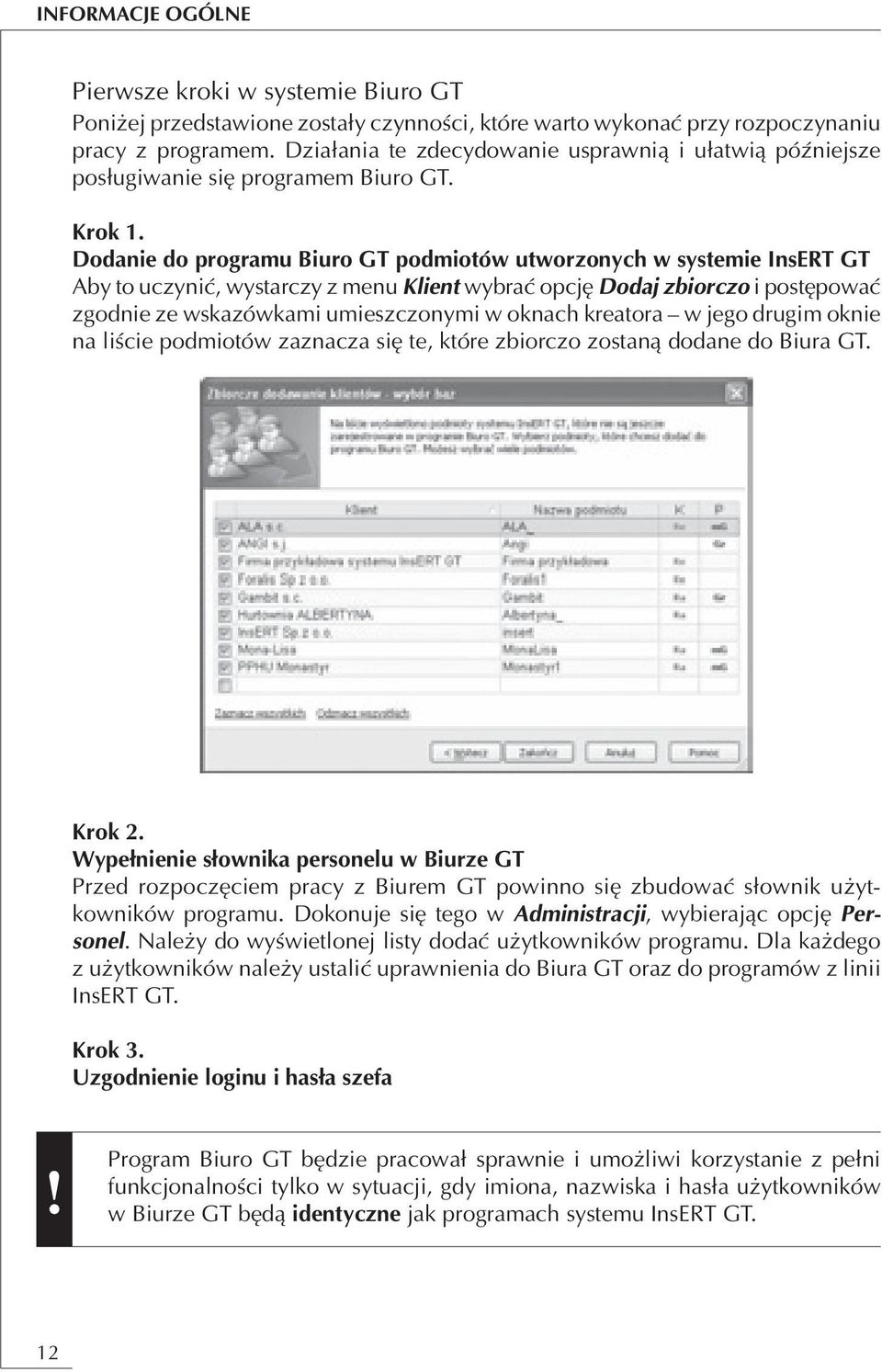 Dodanie do programu Biuro GT podmiotów utworzonych w systemie InsERT GT Aby to uczynić, wystarczy z menu Klient wybrać opcję Dodaj zbiorczo i postępować zgodnie ze wskazówkami umieszczonymi w oknach