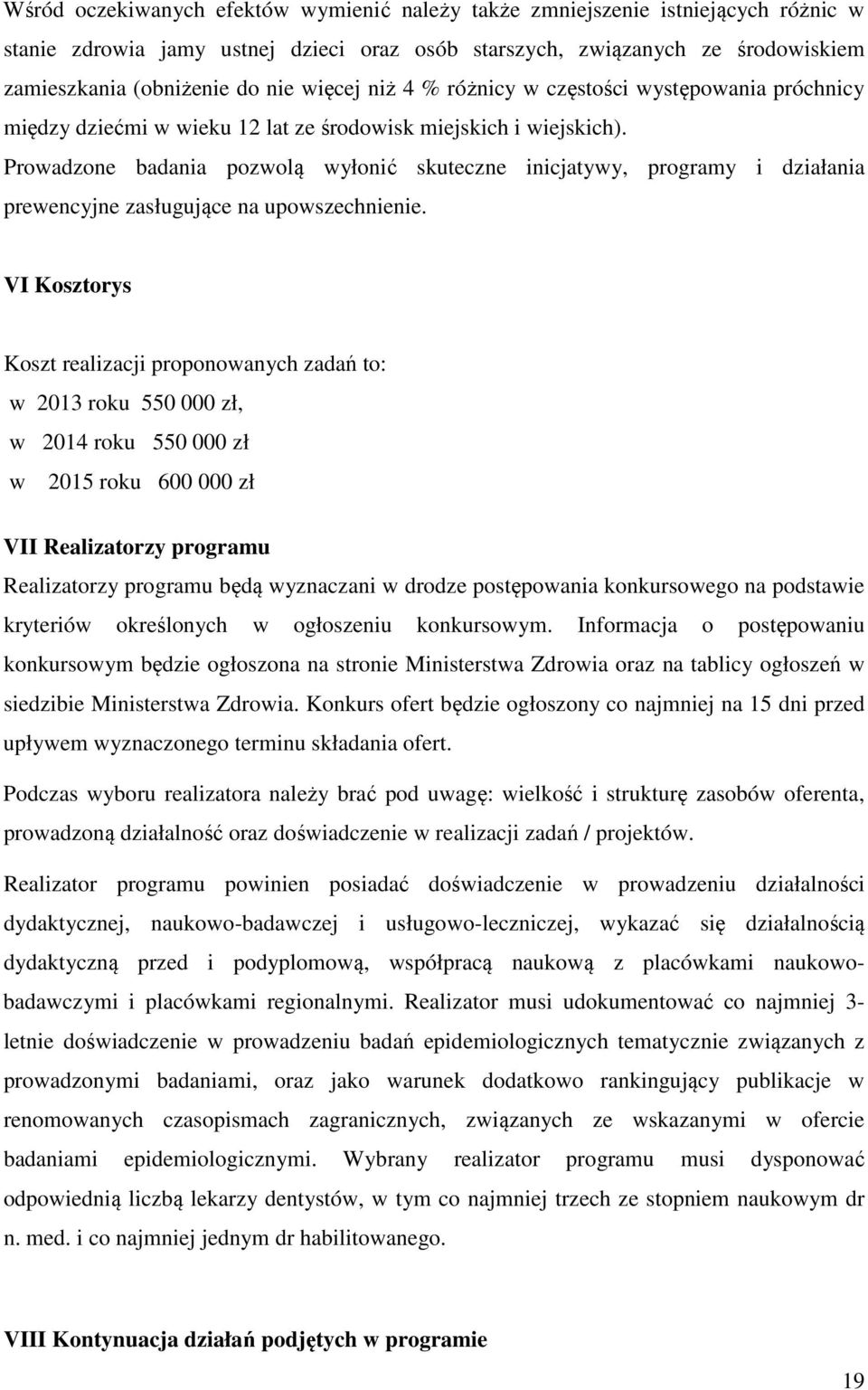 Prowadzone badania pozwolą wyłonić skuteczne inicjatywy, programy i działania prewencyjne zasługujące na upowszechnienie.