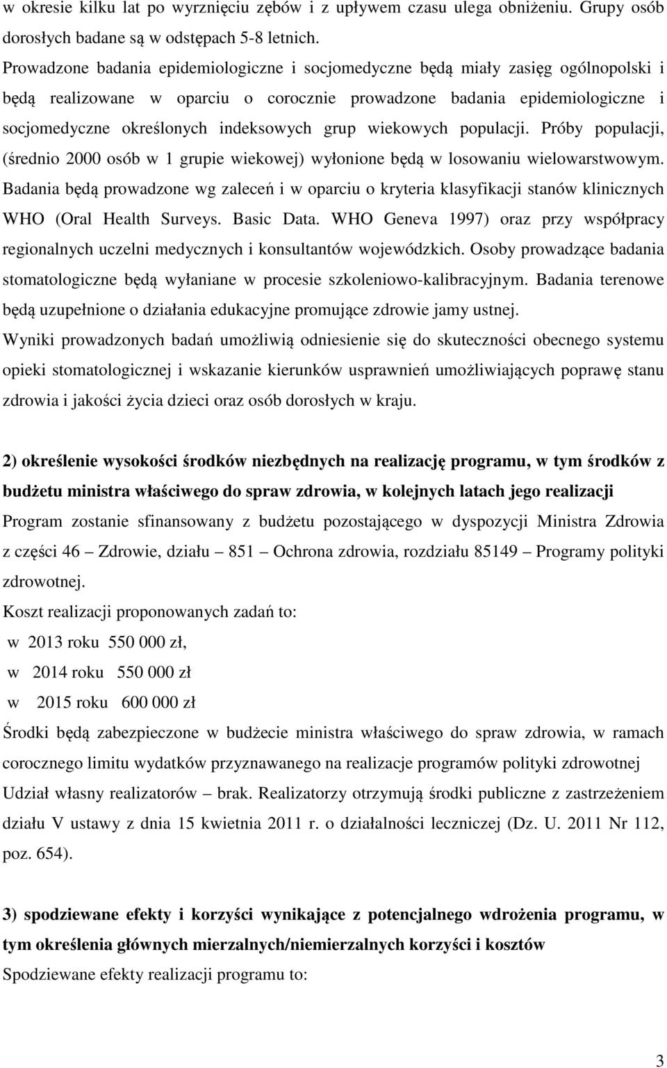 grup wiekowych populacji. Próby populacji, (średnio 2000 osób w 1 grupie wiekowej) wyłonione będą w losowaniu wielowarstwowym.