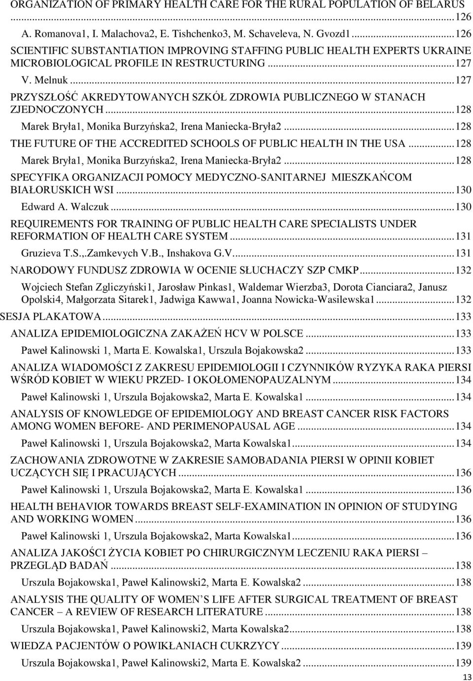 .. 127 PRZYSZŁOŚĆ AKREDYTOWANYCH SZKÓŁ ZDROWIA PUBLICZNEGO W STANACH ZJEDNOCZONYCH... 128 Marek Bryła1, Monika Burzyńska2, Irena Maniecka-Bryła2.