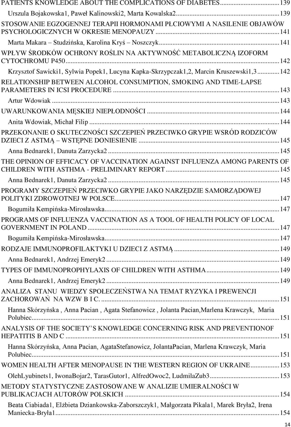 .. 141 WPŁYW ŚRODKÓW OCHRONY ROŚLIN NA AKTYWNOŚĆ METABOLICZNĄ IZOFORM CYTOCHROMU P450... 142 Krzysztof Sawicki1, Sylwia Popek1, Lucyna Kapka-Skrzypczak1,2, Marcin Kruszewski1,3.