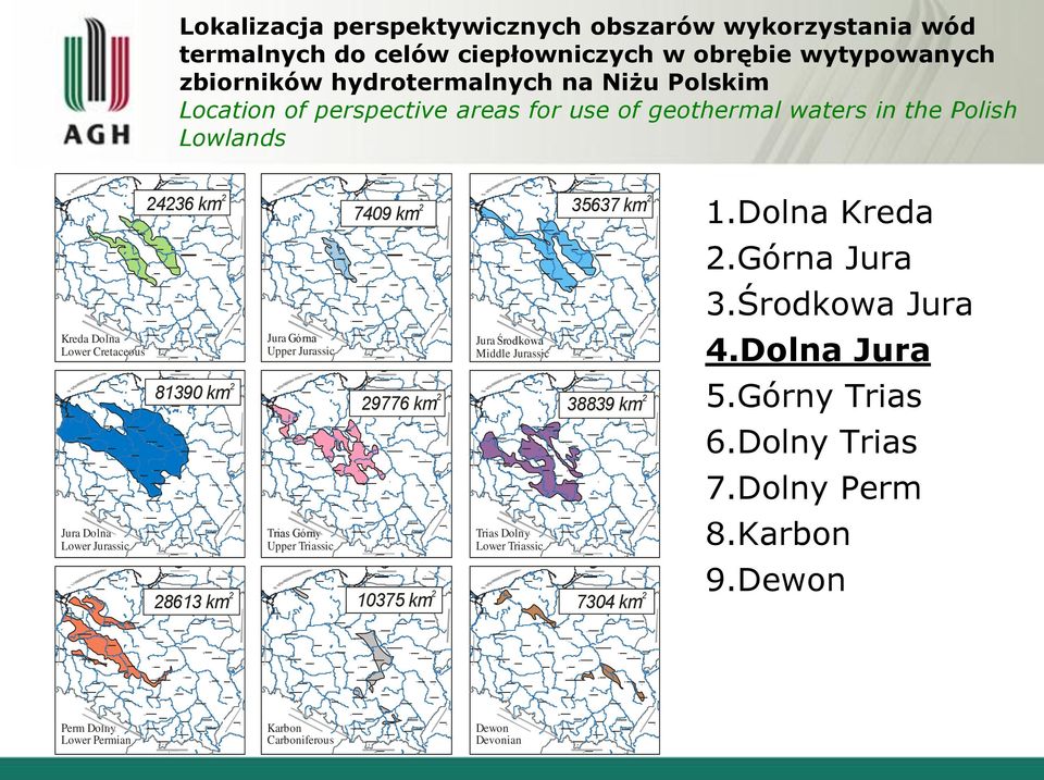 Górna Upper Jurassic Trias Górny Upper Triassic Jura Środkowa Middle Jurassic 81390 km 2 29776 km 2 38839 km 2 Trias Dolny Lower Triassic 28613 km 2 10375 km 2 7304 km