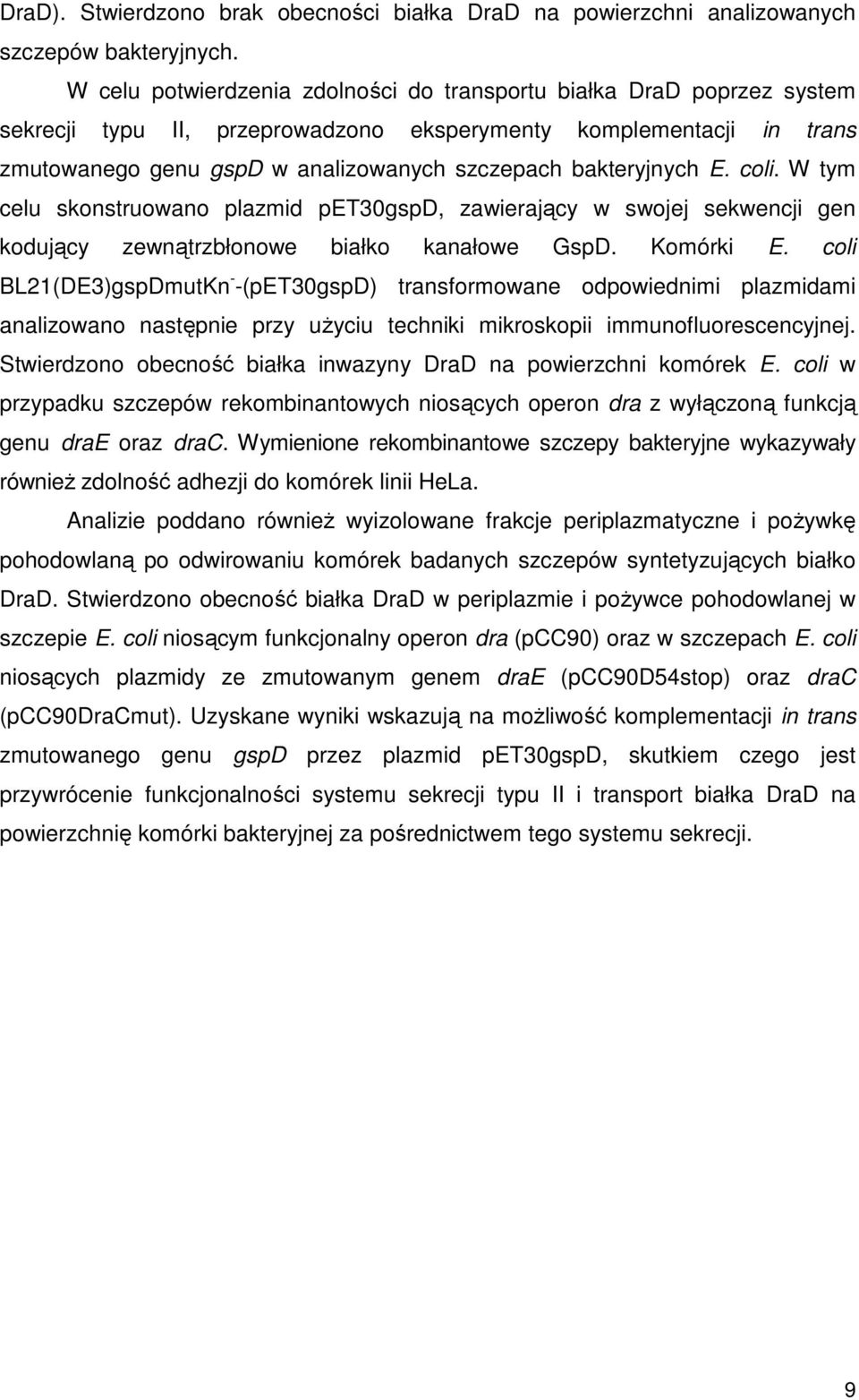 bakteryjnych E. coli. W tym celu skonstruowano plazmid pet30gspd, zawierający w swojej sekwencji gen kodujący zewnątrzbłonowe białko kanałowe GspD. Komórki E.