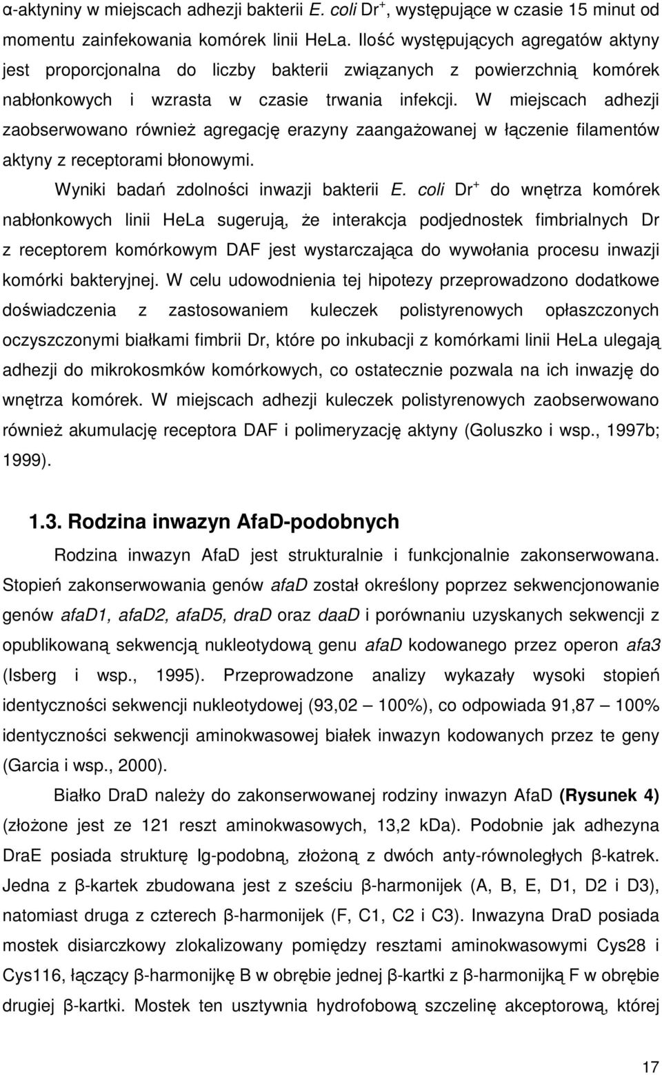 W miejscach adhezji zaobserwowano równieŝ agregację erazyny zaangaŝowanej w łączenie filamentów aktyny z receptorami błonowymi. Wyniki badań zdolności inwazji bakterii E.