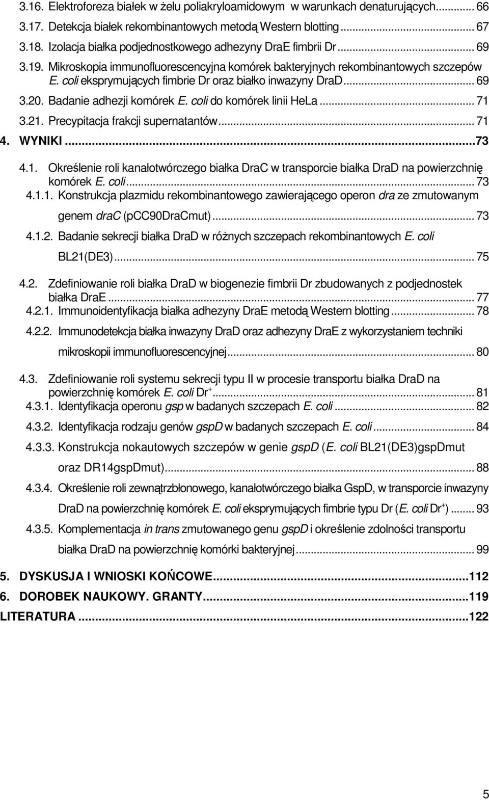 coli eksprymujących fimbrie Dr oraz białko inwazyny DraD... 69 3.20. Badanie adhezji komórek E. coli do komórek linii HeLa... 71 