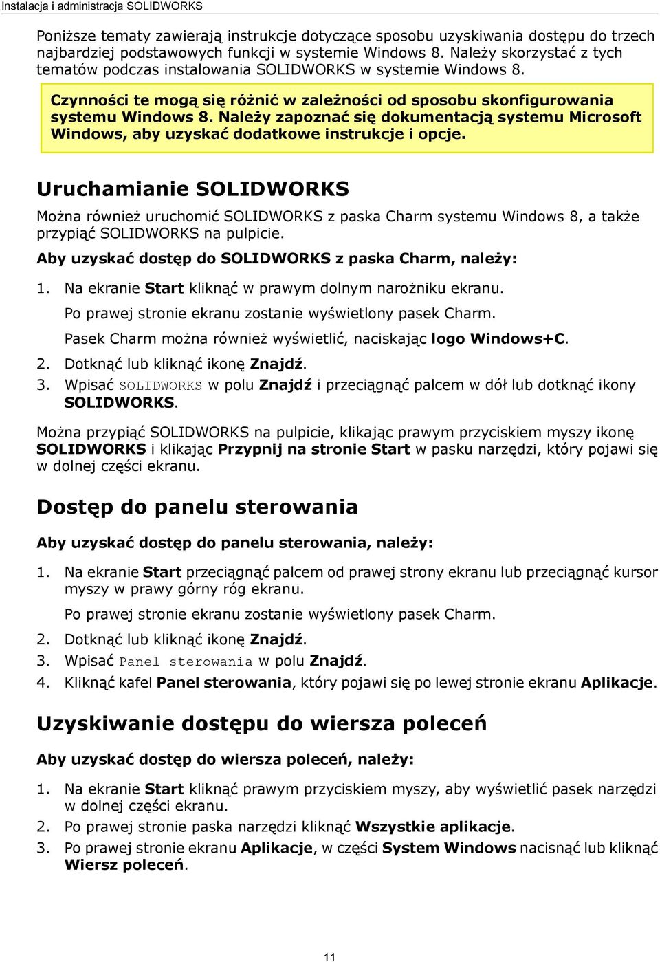 Należy zapoznać się dokumentacją systemu Microsoft Windows, aby uzyskać dodatkowe instrukcje i opcje.