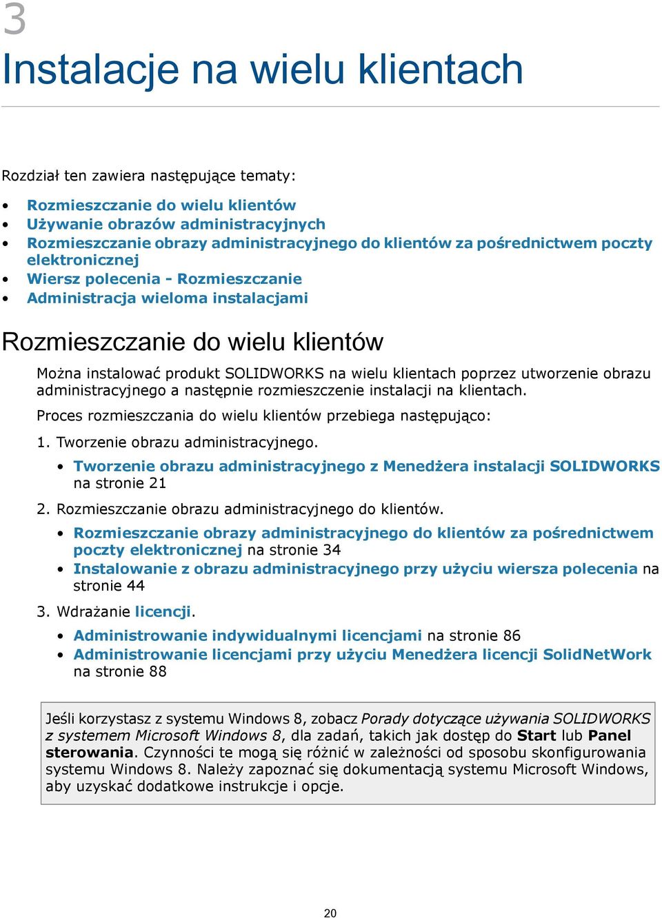 poprzez utworzenie obrazu administracyjnego a następnie rozmieszczenie instalacji na klientach. Proces rozmieszczania do wielu klientów przebiega następująco: 1. Tworzenie obrazu administracyjnego.