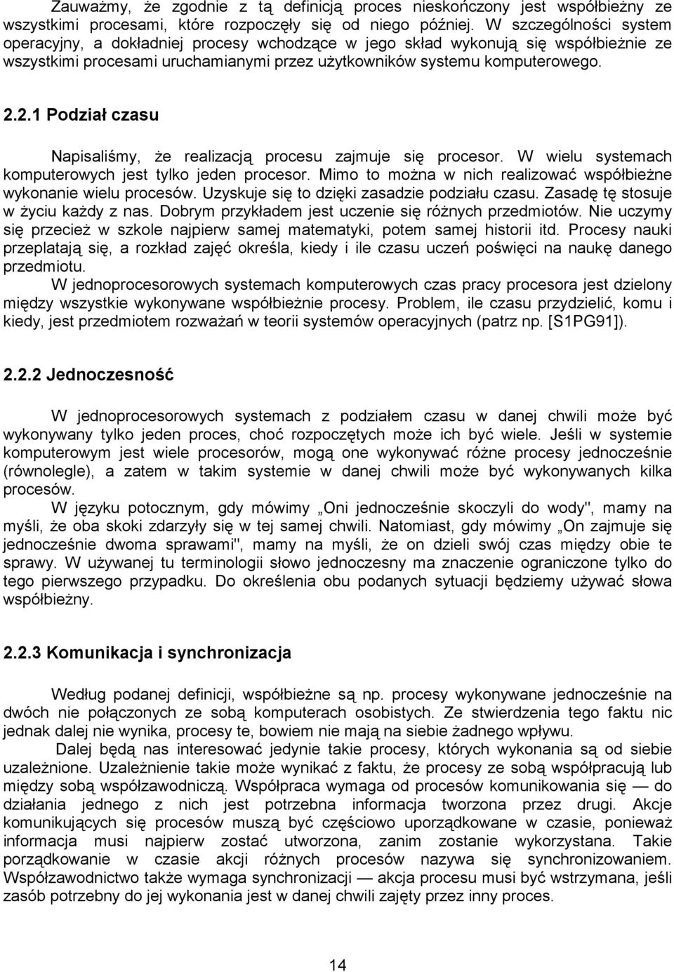 2.1 Podział czasu Napisaliśmy, że realizacją procesu zajmuje się procesor. W wielu systemach komputerowych jest tylko jeden procesor.