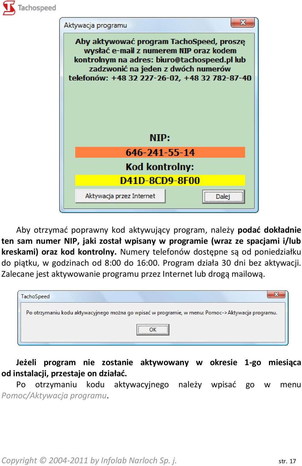 Program działa 30 dni bez aktywacji. Zalecane jest aktywowanie programu przez Internet lub drogą mailową.