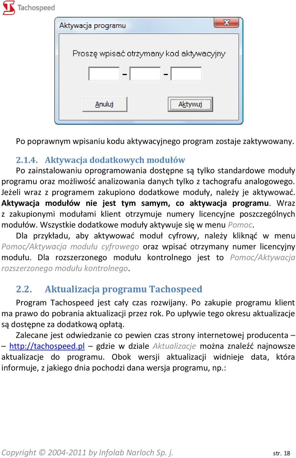 Jeżeli wraz z programem zakupiono dodatkowe moduły, należy je aktywowad. Aktywacja modułów nie jest tym samym, co aktywacja programu.