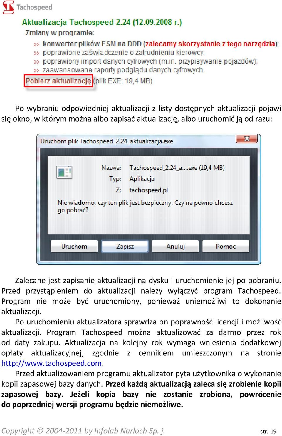 Po uruchomieniu aktualizatora sprawdza on poprawnośd licencji i możliwośd aktualizacji. Program Tachospeed można aktualizowad za darmo przez rok od daty zakupu.