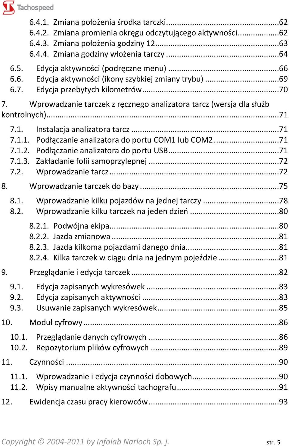 Wprowadzanie tarczek z ręcznego analizatora tarcz (wersja dla służb kontrolnych)...71 7.1. Instalacja analizatora tarcz...71 7.1.1. Podłączanie analizatora do portu COM1 lub COM2.